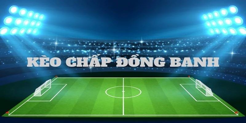 Kèo đồng banh trong kèo châu Á
