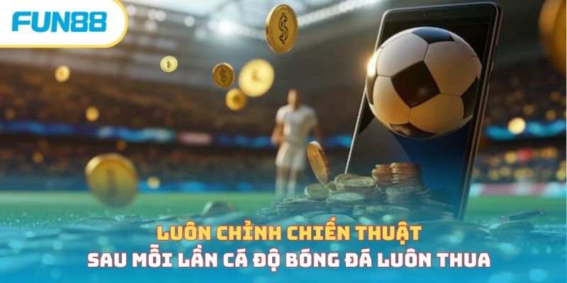 Cách xử lý khi thua cược bóng đá liên tiếp